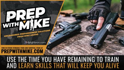 Use the time you have remaining to TRAIN and LEARN skills that will keep you alive